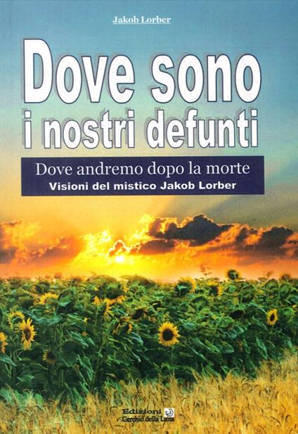 Dove sono i nostri defunti. Dove andremo dopo la morte - Jakob Lorber - copertina