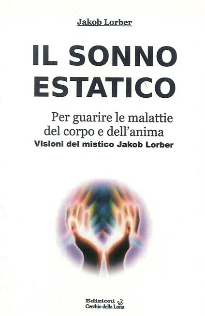 Il sonno estatico. Per guarire le malattie del corpo e dell'anima - Jakob Lorber - copertina