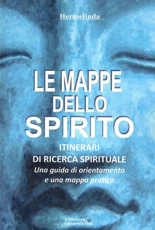 Le mappe dello spirito. Itinerari di ricerca spirituale - Hermelinda - copertina