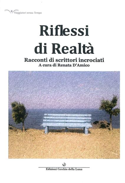 Riflessi di realtà. Racconti di scrittori incrociati - Renata D'Amico - copertina