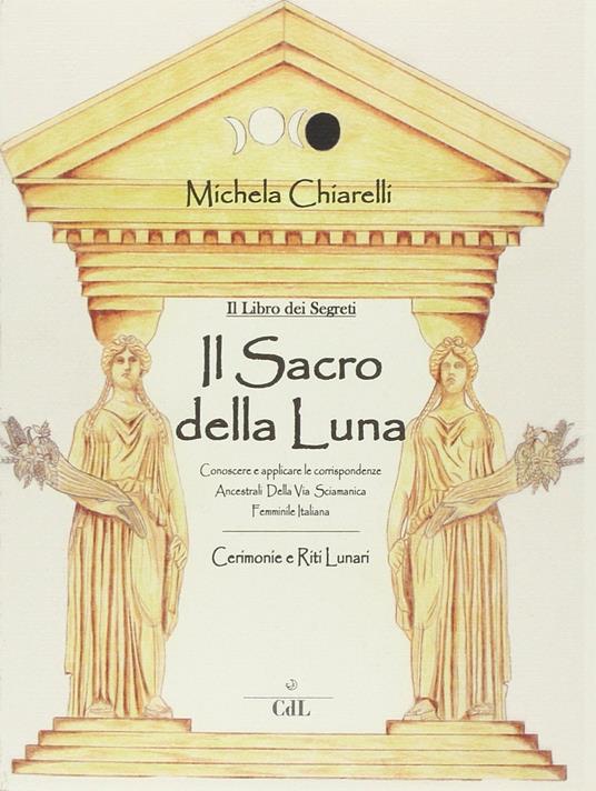 Il sacro dei segreti della luna - Michela Chiarelli - copertina