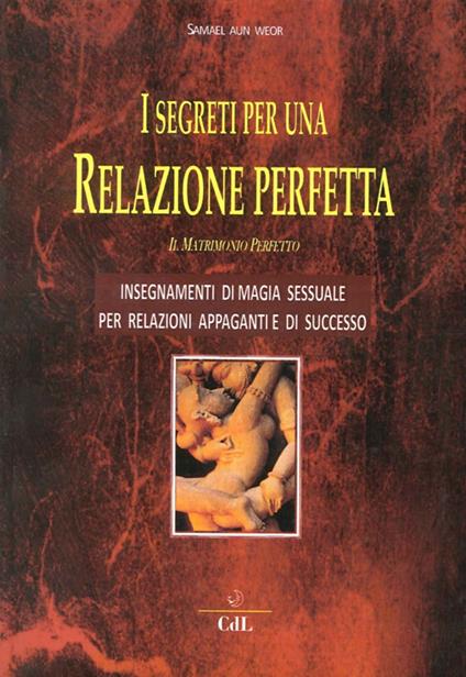 I segreti per una relazione perfetta. Il matrimonio perfetto - Samael Aun Weor - copertina