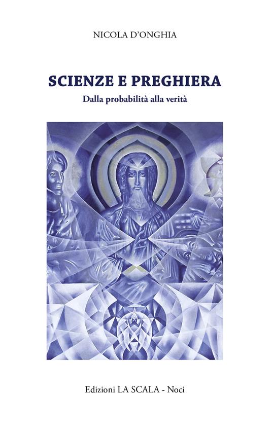 Scienze e preghiera. Dalla probabilità alla verità - Nicola D'Onghia - copertina