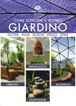 Come scegliere il vostro giardino. Guida alla scelta dello stile. Urbano, minimalista, moderno, giapponese. Ediz. multilingue