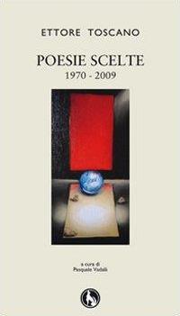 Poesie scelte 1970-2009 - Ettore Toscano - copertina