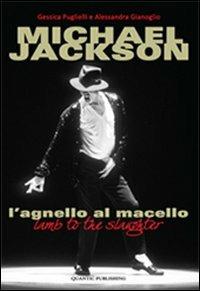 Michael Jackson. L'agnello al macello - Alessandra Gianoglio,Gessica Puglielli - copertina