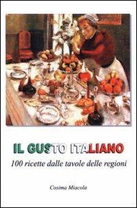Il gusto italiano. 100 ricette dalle tavole delle regioni. Ediz. italiana e albanese - Cosima Miacola - copertina