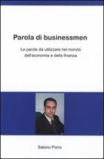 Parola di businessmen. Le parole da utilizzare nel mondo dell'economia e della finanza. Ediz. italiana e inglese