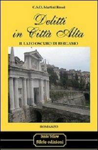 Delitti in città alta. Il lato oscuro di Bergamo - C. S. Martini Rossi - copertina
