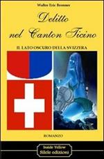 Delitto nel Canton Ticino. Il lato oscuro della Svizzera