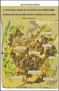 Il piccolo Isaia e la fatica di crescere. Cronache tragicomiche dal regno di Dalmine - Matteo Nicodemo - copertina