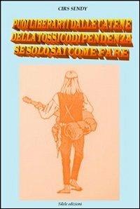 Puoi liberarti dalle catene della tossicodipendenza se solo sai come fare - Sendy Cirs - copertina