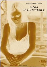 Xenia. La giocatrice - Angelo Bruzzone - copertina