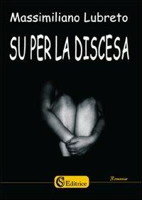 Su per la discesa - Massimiliano Lubreto - copertina