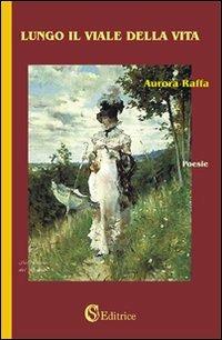 Lungo il viale della vita - Aurora Raffa - copertina