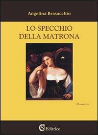 Lo specchio della matrona - Angelina Brasacchio - copertina