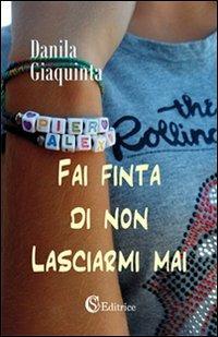 Fai finta di non lasciarmi mai - Danila Giaquinta - copertina