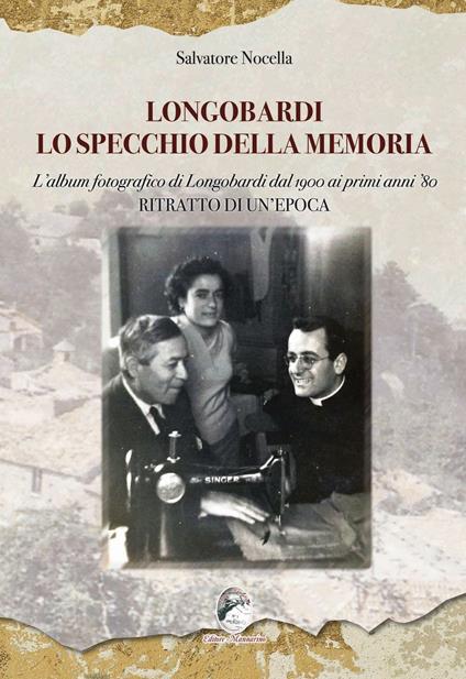 Longobardi lo specchio della memoria. L'album fotografico di Longobardi dal 1900 ai primi anni '80. Ritratto di un'epoca - Salvatore Nocella - copertina