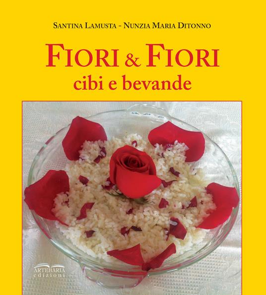 Fiori e fiori. Cibi e bevande - Santina Lamusta,Nunzia Maria Ditonno - copertina