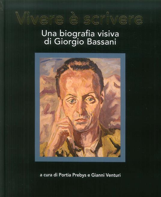 Vivere è scrivere. Una biografia visiva di Giorgio Bassani. Ediz. multilingue - copertina