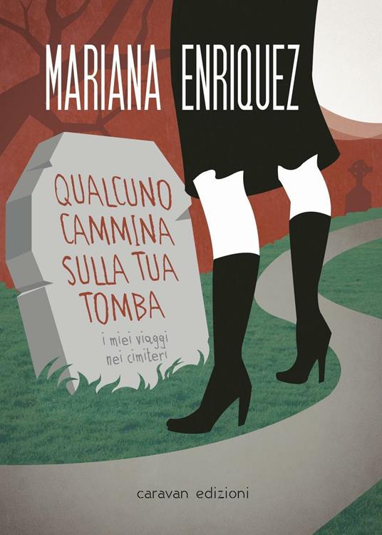 Qualcuno cammina sulla tua tomba. I miei viaggi nei cimiteri - Mariana Enriquez - copertina