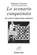 Lo scenario conquistato. Gli scacchi e l'origine del loro simbolismo