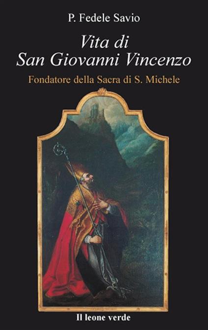 Vita di san Giovanni Vincenzo. Fondatore della Sacra di S. Michele - Fedele Savio - ebook