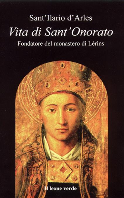 Vita di sant'Onorato. Fondatore del Monastero di Lérins - Ilario d'Arles (sant'),Paolo Saladini - ebook