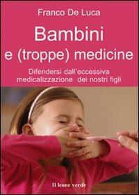 Bambini e (troppe) medicine. Difendersi dall'eccessiva medicalizzazione dei nostri figli - Franco De Luca - ebook