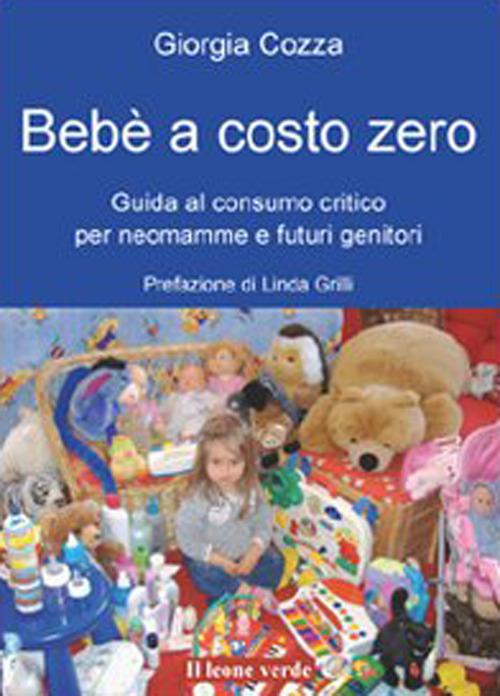 Bebè a costo zero. Guida al consumo critico per accogliere e accudire al meglio il nostro bambino - Giorgia Cozza - ebook