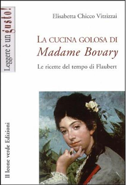 La cucina golosa di Madame Bovary. Le ricette del tempo di Flaubert - Elisabetta Chicco Vitzizzai - ebook