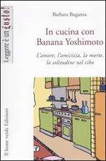 In cucina con Banana Yoshimoto. L'amore, l'amicizia, la morte, la solitudine nel cibo