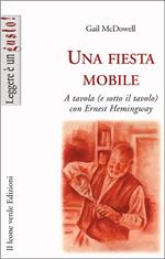 Una fiesta mobile. A tavola (e sotto il tavolo) con Ernest Hemingway