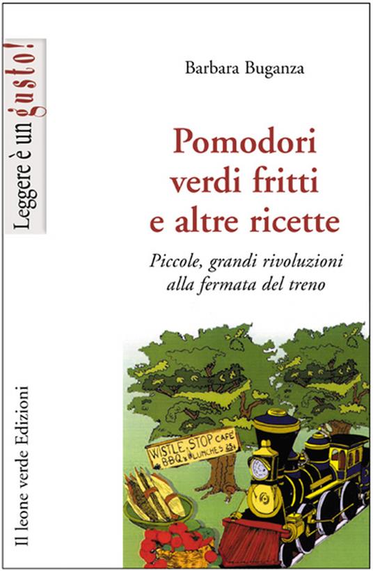 Pomodori verdi fritti e altre ricette. Piccole e grandi rivoluzioni alla fermata del treno - Barbara Buganza - ebook