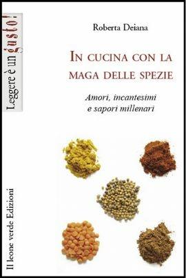 In cucina con la maga delle spezie. Amori, incantesimi e sapori millenari - Roberta Deiana - ebook