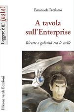 A tavola sull'Enterprise. Ricette e golosità tra le stelle