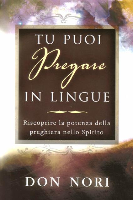Tu puoi pregare in lingue. Riscoprire la potenza della preghiera nello spirito - Don Nori - copertina