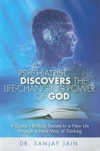 A psychiatrist discovers the life-changing power of God. A doctor's biblacal secrets to a new life through a new way of thinking - Jain Sanjay - copertina