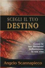 Scegli il tuo destino. Come le tue decisioni influenzano la tua vita