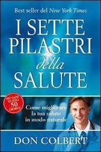 I sette pilastri della salute. Come migliorare la tua salute in modo naturale - Don Colbert - copertina