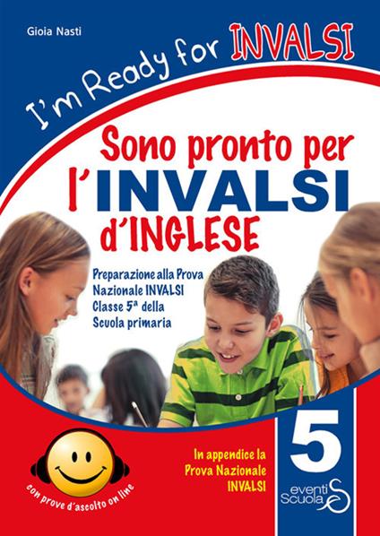 I'm ready for INVALSI. Sono pronto per l'INVALSI di inglese. Preparazione alla prova nazionale invalsi classe 5ª scuola primaria. Con espansione online - Teresa Alviti,Gioia Nasti,Stephen J. Spedding - copertina