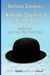 Alberto Savinio e la filosofia. Materiali per una vita filosofica - Stefano Zampieri - copertina