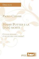 Harry Potter e la (tua) morte. Ci vuoi pensare... o sai già per cosa vivere?