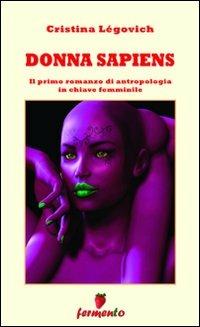 Donna sapiens. Il primo romanzo di antropologia in chiave femminile - Cristina Légovich - copertina