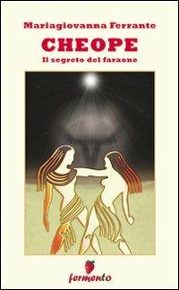Cheope. Il segreto del faraone - Mariagiovanna Ferrante - copertina