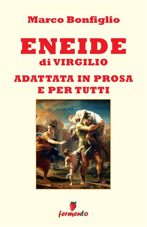 Eneide in prosa e per tutti - Publio Virgilio Marone,Marco Bonfiglio - ebook