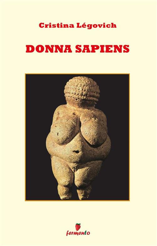 Donna sapiens. Il primo romanzo di antropologia in chiave femminile - Cristina Légovich - ebook