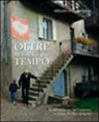 Oltre la soglia del tempo. Il Trentino di chi è partito, la terra di chi è rimasto. Ediz. illustrata - Alberto Folgheraiter - copertina