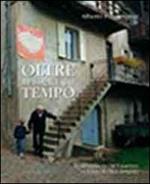 Oltre la soglia del tempo. Il Trentino di chi è partito, la terra di chi è rimasto. Ediz. illustrata