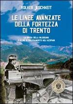 Le linee avanzate della fortezza di Trento. La difesa della Valsugana e le vie di collegamento agli altipiani